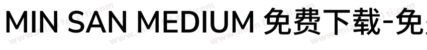 MIN SAN MEDIUM 免费下载字体转换